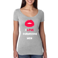 I Love Submissive Men  (10) Women's Triblend Scoop T-shirt | Artistshot