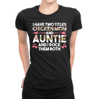 Chicken Cock Womens Ive Two Titles Chicken Mom Auntie Chicken Mom 283 Ladies Fitted T-shirt | Artistshot