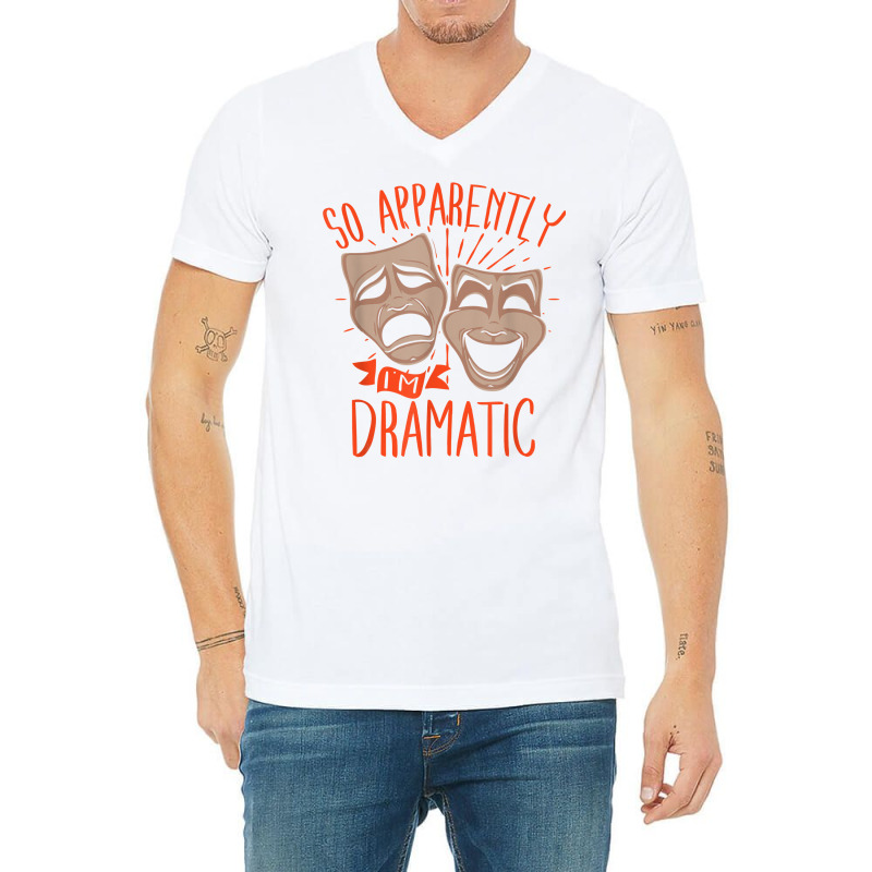 Drama Actor So Apparently I'm Dramatic T Shirt V-Neck Tee by cm-arts | Artistshot