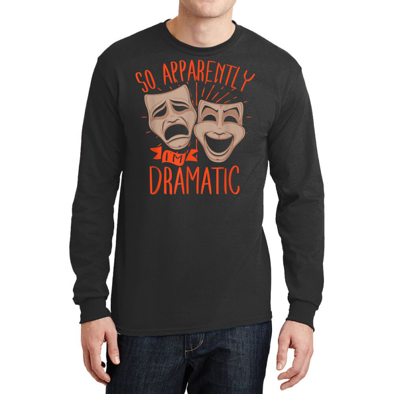 Drama Actor So Apparently I'm Dramatic T Shirt Long Sleeve Shirts by cm-arts | Artistshot