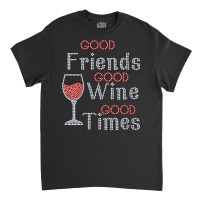 Womens Good Friends Good Wine Good Times Bling Rhinestone V Neck T Shi Classic T-shirt | Artistshot