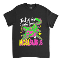 Just A Girl Who Loves Mosasaurus Girl Dinosaur Party Classic T-shirt | Artistshot