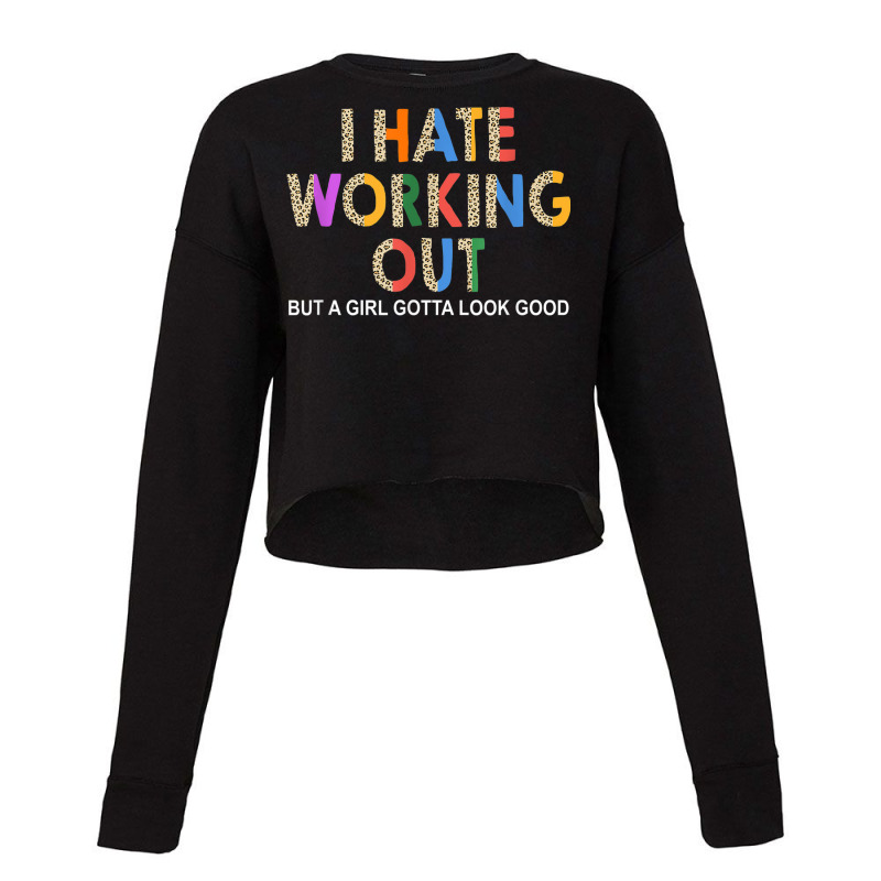 I Hate Working Out But Girl Gotta Look Good Fitness Workout Cropped Sweater by Outpost | Artistshot