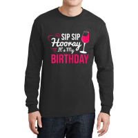 Womens Sip Sip Hooray It's My Birthday Wine Drinker Wine Long Sleeve Shirts | Artistshot