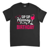 Womens Sip Sip Hooray It's My Birthday Wine Drinker Wine Classic T-shirt | Artistshot