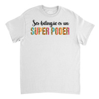 Ser Bilingue Es Un Super Poder Spanish Teacher Bilingual T Shirt Classic T-shirt | Artistshot