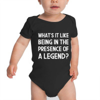 What's It Like Being In The Presence Of A Legend Ego Baby Bodysuit | Artistshot