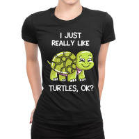 I Just Really Like Turtles, Ok Lover Cute Turtle Love Ladies Fitted T-shirt | Artistshot