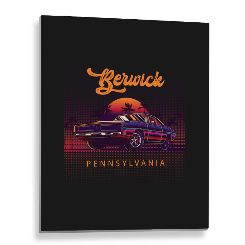 Berwick Pennsylvania Retro Vintage 80s 90s Muscle Cars Retrowave Aesth Metal Print Vertical | Artistshot