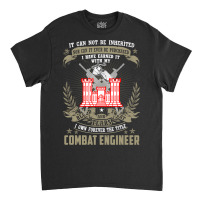 Combat Engineer  , It Can Not Be Inherited Or Purchase Classic T-shirt | Artistshot