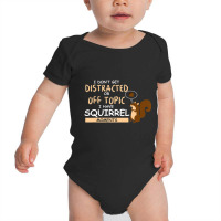 I Dont Get Distracted Off Topic Have Squirrel Moment Baby Bodysuit | Artistshot