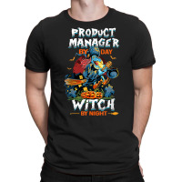 Product Manager By Day Witch By Night Funny Halloween Women T Shirt T-shirt | Artistshot