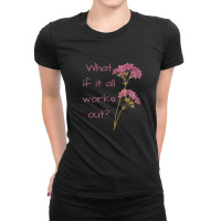 What If It All Works Out Ladies Fitted T-shirt | Artistshot