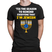 Tis The Season To Remind Everyone That Im Jewish Hanukkah T-shirt | Artistshot