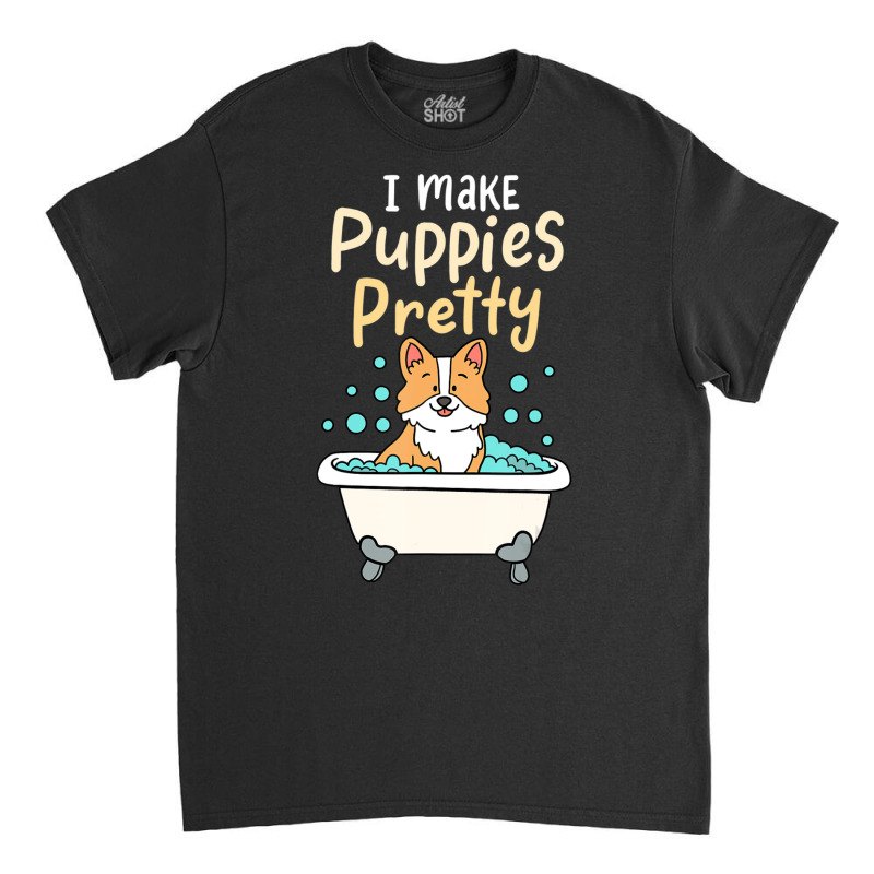 I Make Puppies Pretty Fur Artist Dog Groomer Classic T-shirt | Artistshot