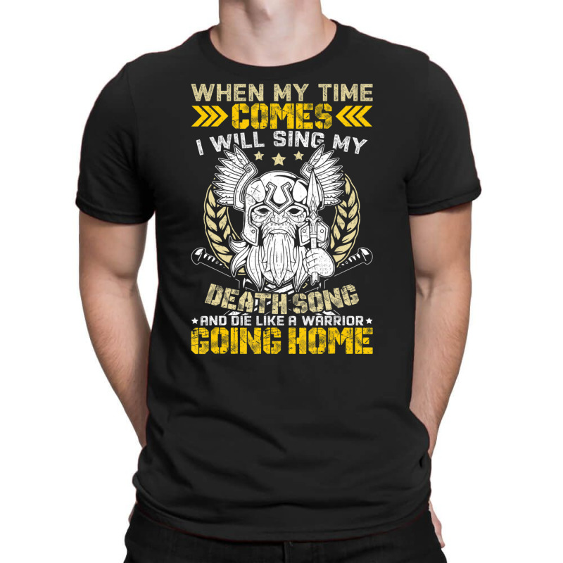 When My Time Comes I Will Sing My Death Song And I Like A T-shirt | Artistshot