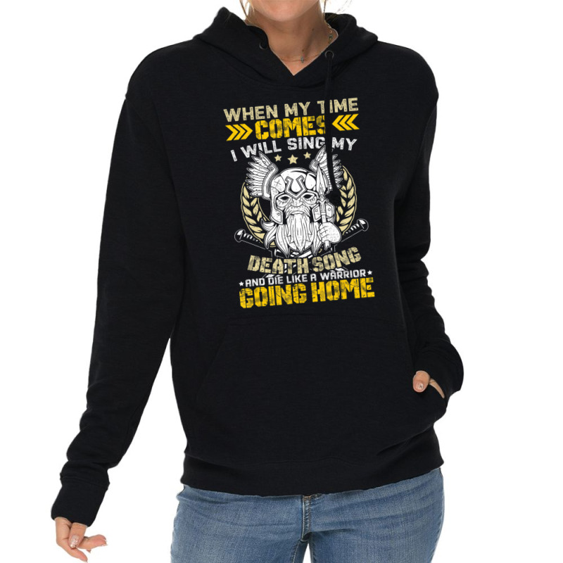 When My Time Comes I Will Sing My Death Song And I Like A Lightweight Hoodie | Artistshot