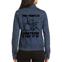 Drummer The Tempo Is Whatever I Say It Is Ladies Denim Jacket | Artistshot