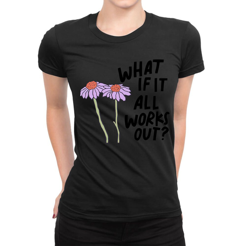 Floral What If It All Works Out Sweatshirt Ladies Fitted T-Shirt by cm-arts | Artistshot