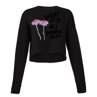 Floral What If It All Works Out Sweatshirt Cropped Sweater | Artistshot