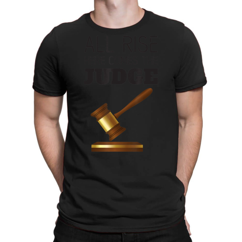 All Rise Here Comes The Judges, For Court Judges, Lawyers T-shirt | Artistshot
