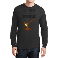 All Rise Here Comes The Judges, For Court Judges, Lawyers Long Sleeve Shirts | Artistshot