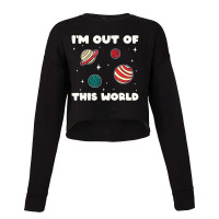 Amateur Astronomy I'm Out Of This World Planet Solar System Cropped Sweater | Artistshot