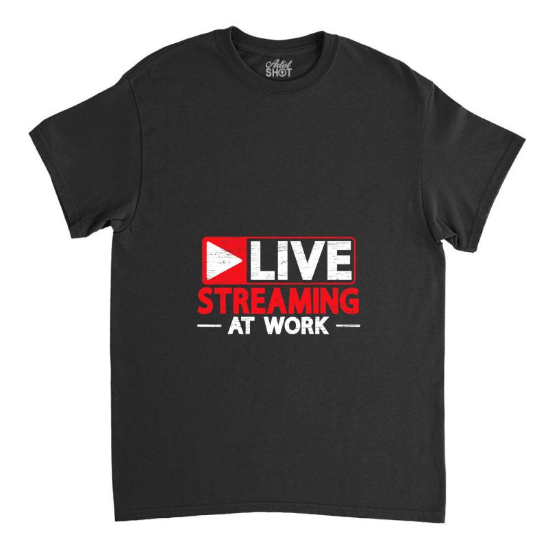 Livestreaming At Work Online Streaming Classic T-shirt by LauraCraig | Artistshot