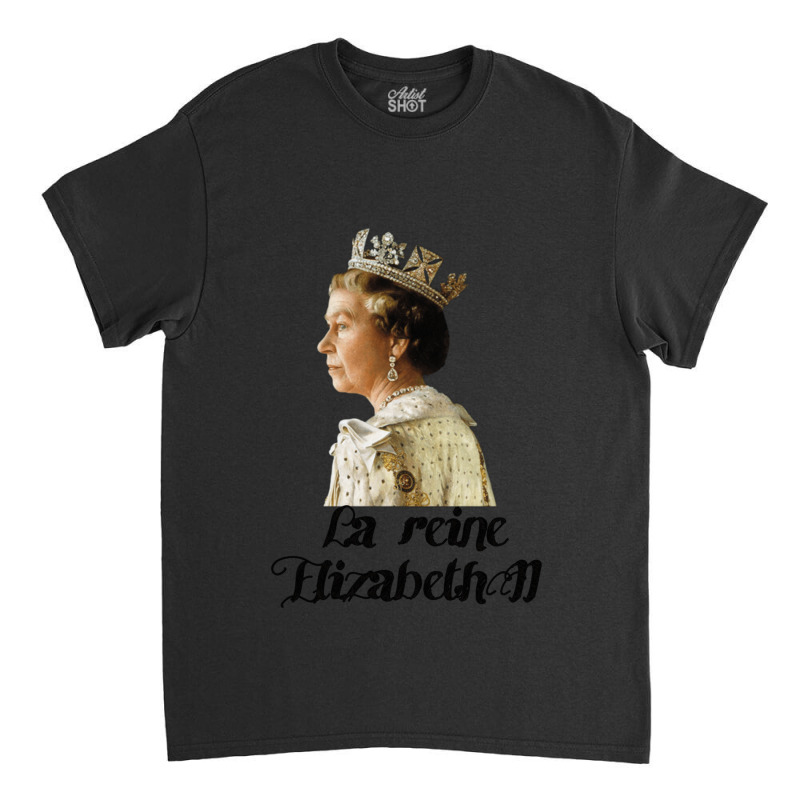 La Reine Elizabeth Ii Classic T-shirt | Artistshot