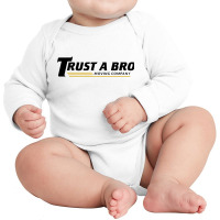 Trust A Bro Long Sleeve Baby Bodysuit | Artistshot