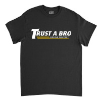 Trust A Bro Classic T-shirt | Artistshot