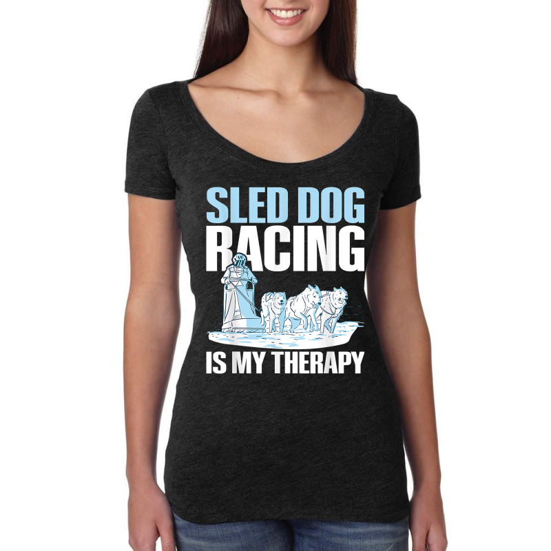 Sled Dog Racing Is My Therapy Quote For A Sled Dog Racer T Shirt Women's Triblend Scoop T-shirt by cm-arts | Artistshot