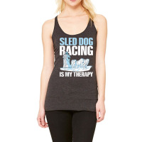 Sled Dog Racing Is My Therapy Quote For A Sled Dog Racer T Shirt Racerback Tank | Artistshot