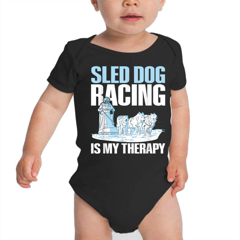 Sled Dog Racing Is My Therapy Quote For A Sled Dog Racer T Shirt Baby Bodysuit by cm-arts | Artistshot