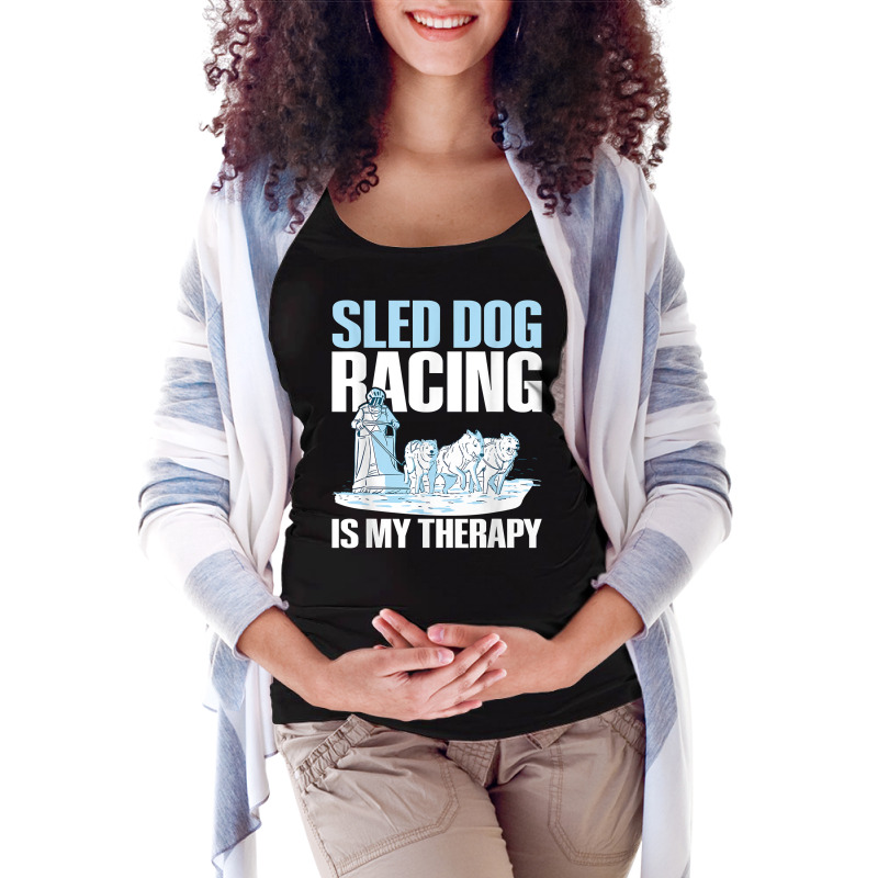 Sled Dog Racing Is My Therapy Quote For A Sled Dog Racer T Shirt Maternity Scoop Neck T-shirt by cm-arts | Artistshot