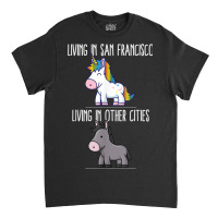 Living In San Francisco Pride California Unicorn Love Classic T-shirt | Artistshot