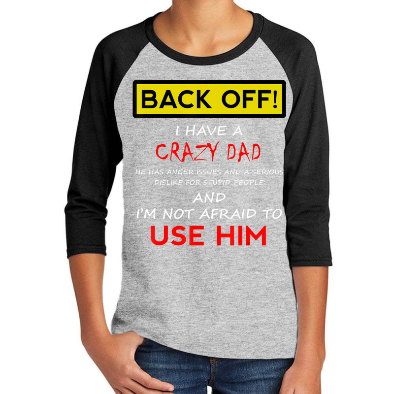 Back Off I Have A Crazy Dad Son Daughter Kids Youth 3/4 Sleeve | Artistshot