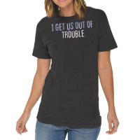 Funny Colored Sarcastic Joke I Get Us Out Of Trouble T Shirt Vintage T-shirt | Artistshot