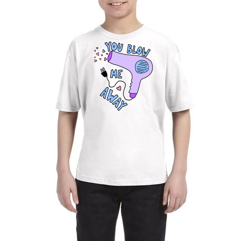 You Blow Me Away Hairdryer Youth Tee by trokeryth | Artistshot