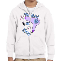 You Blow Me Away Hairdryer Youth Zipper Hoodie | Artistshot