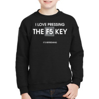 I Love Pressing The F5 Key Youth Sweatshirt | Artistshot