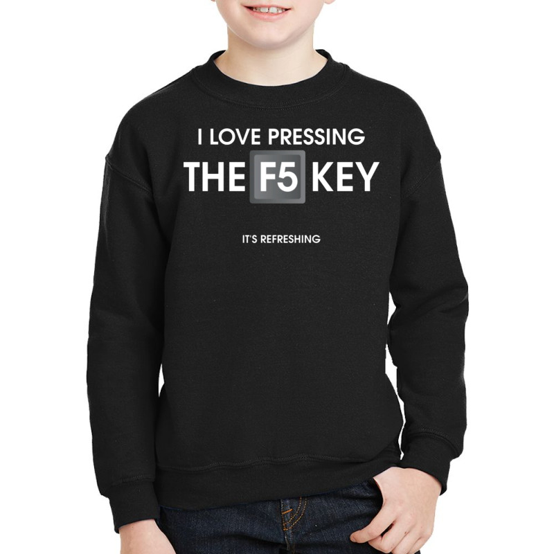 I Love Pressing The F5 Key Youth Sweatshirt by BLEU HEAVEN | Artistshot