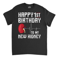 Kidney Transplant Anniversary 1st Birthday Classic T-shirt | Artistshot