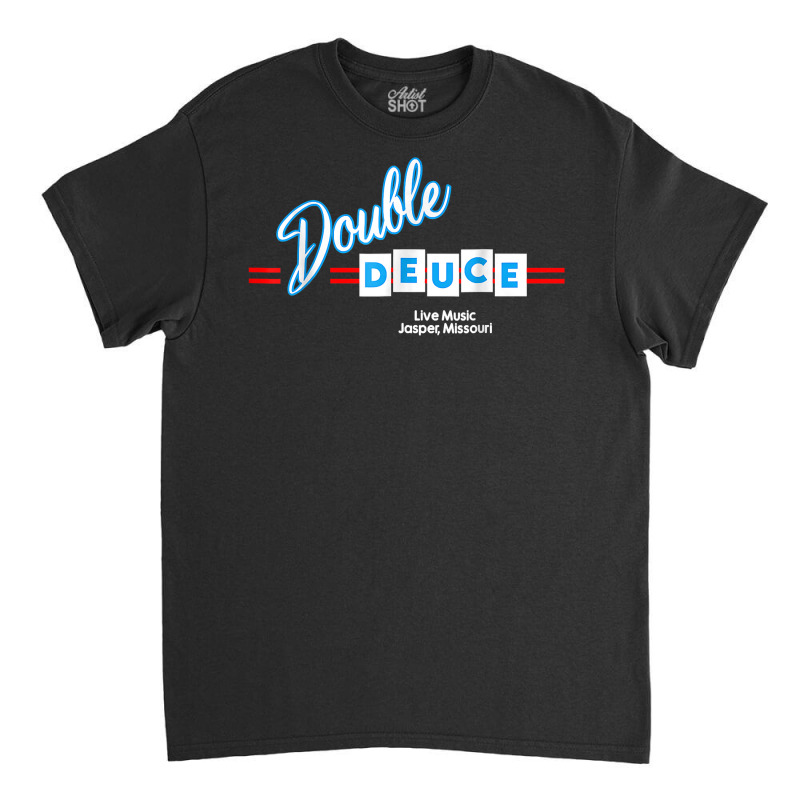 Double Deuces Roadhouse T Shirt Classic T-shirt by vaelotaduc | Artistshot