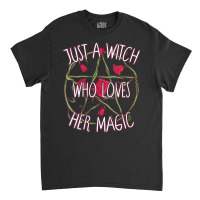 Womens Just A Witch Who Loves Her Magic Pentagram Wicca Witchcraft V-n Classic T-shirt | Artistshot