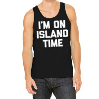 I'm On Island Time T Shirt Funny Saying Sarcastic Novelty T Shirt Tank Top | Artistshot