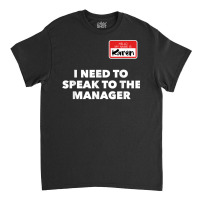 Karen Halloween Shirt Speak To The Manager Funny Costume T Shirt Classic T-shirt | Artistshot