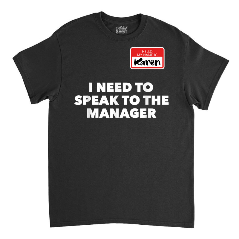 Karen Halloween Shirt Speak To The Manager Funny Costume T Shirt Classic T-shirt | Artistshot