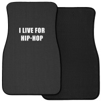 I Live For Hip-hop Front Car Mat | Artistshot