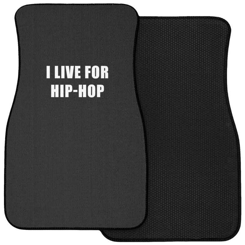 I Live For Hip-hop Front Car Mat | Artistshot